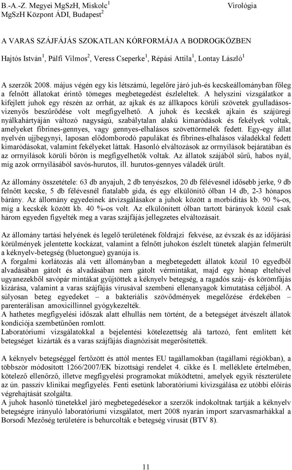 László 1 A szerzık 2008. május végén egy kis létszámú, legelıre járó juh-és kecskeállományban fıleg a felnıtt állatokat érintı tömeges megbetegedést észleleltek.