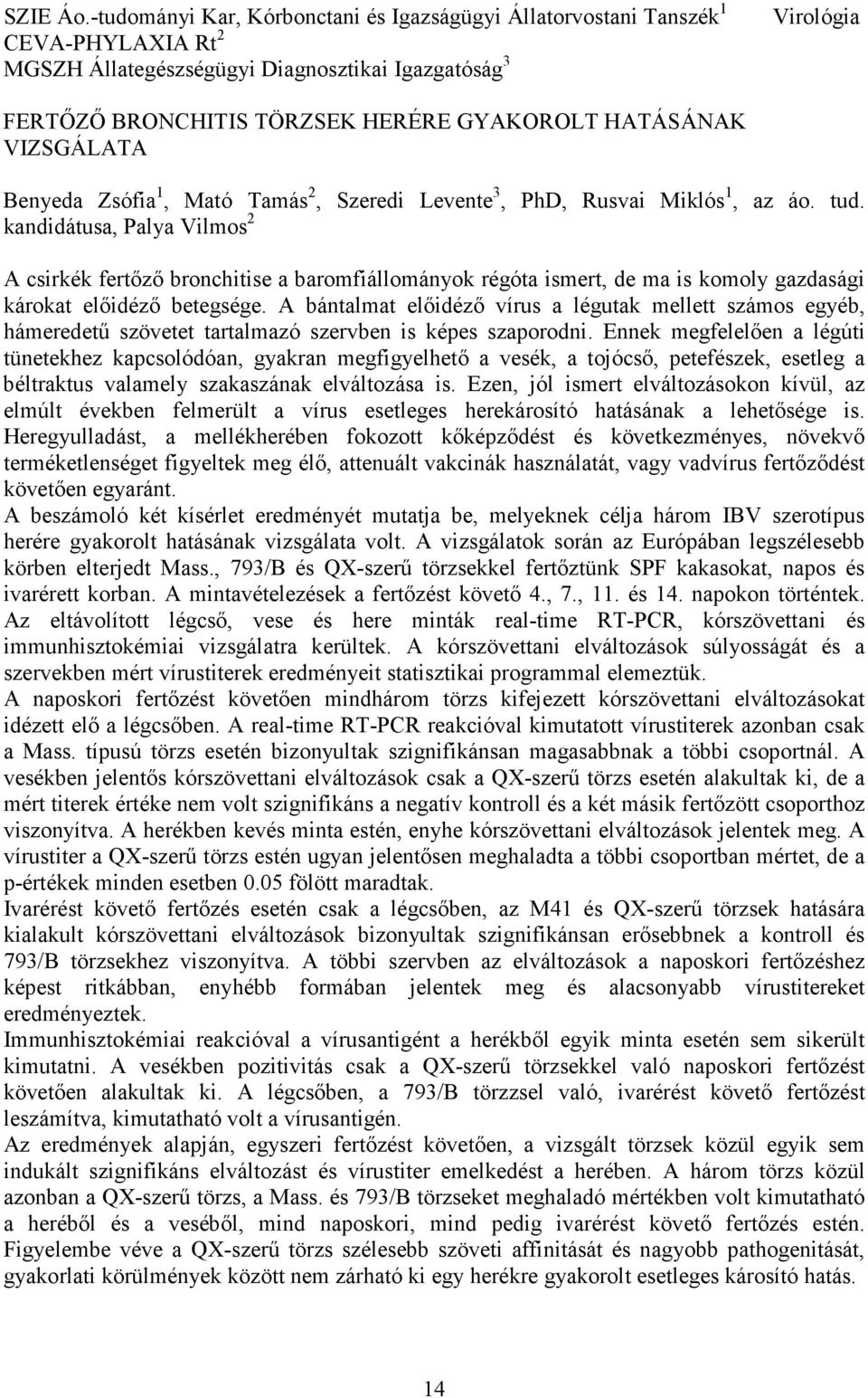 HATÁSÁNAK VIZSGÁLATA Benyeda Zsófia 1, Mató Tamás 2, Szeredi Levente 3, PhD, Rusvai Miklós 1, az áo. tud.