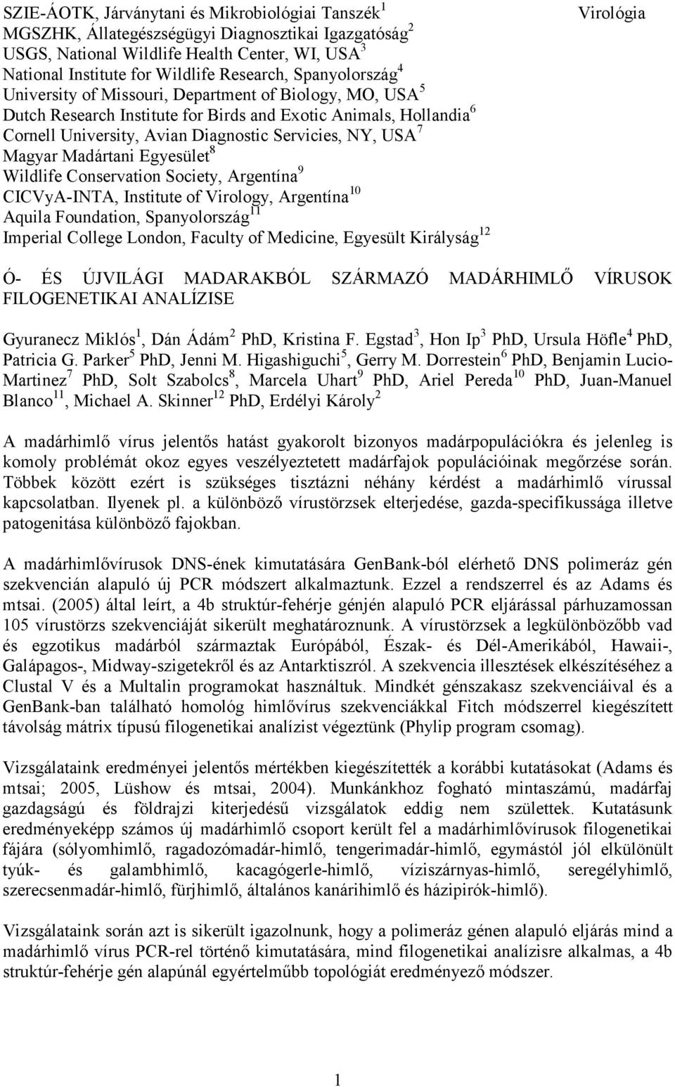 Magyar Madártani Egyesület 8 Wildlife Conservation Society, Argentína 9 CICVyA-INTA, Institute of Virology, Argentína 10 Aquila Foundation, Spanyolország 11 Imperial College London, Faculty of