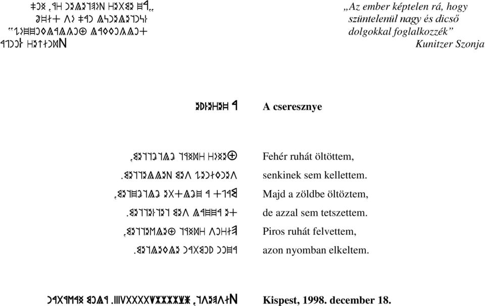 mette%tet mes lazza ed,mettevlef táhur sorip.metlekle nabmo! noza Fehér ruhát öltöttem, senkinek sem kellettem.