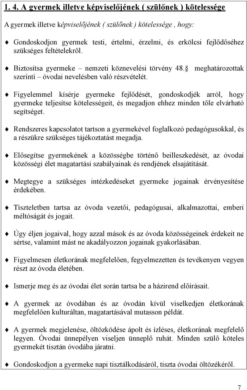 Figyelemmel kísérje gyermeke fejlődését, gondoskodjék arról, hogy gyermeke teljesítse kötelességeit, és megadjon ehhez minden tőle elvárható segítséget.