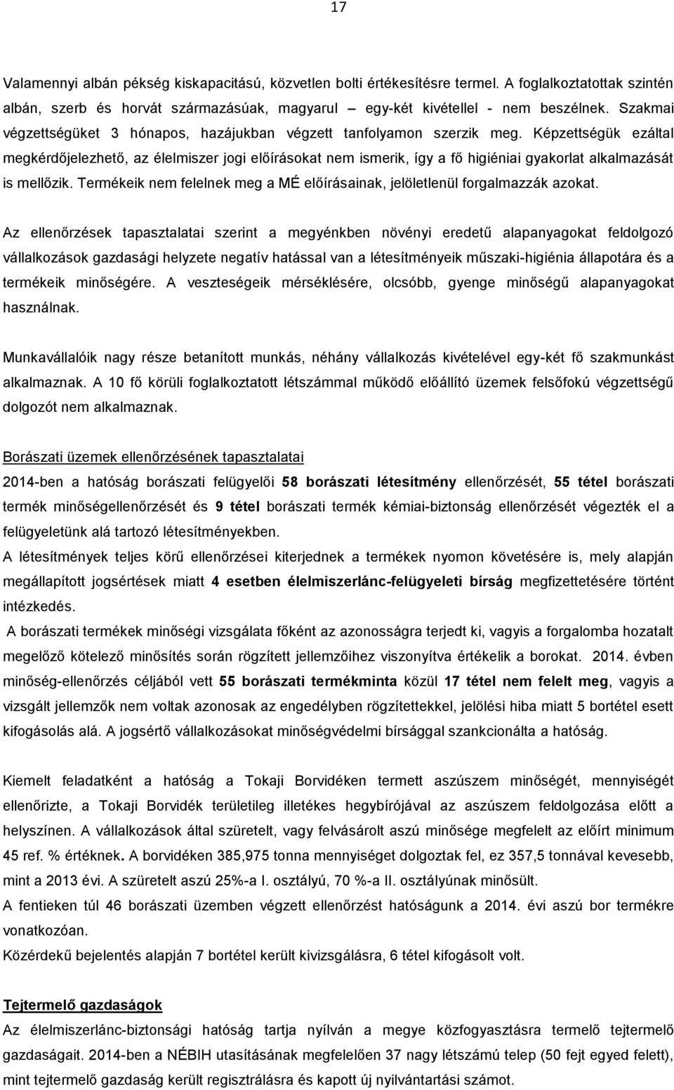 Képzettségük ezáltal megkérdőjelezhető, az élelmiszer jogi előírásokat nem ismerik, így a fő higiéniai gyakorlat alkalmazását is mellőzik.