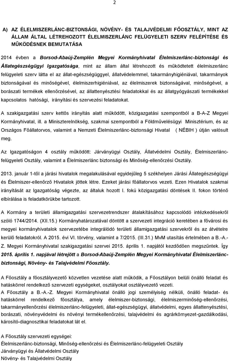 állat-egészségüggyel, állatvédelemmel, takarmányhigiéniával, takarmányok biztonságával és minőségével, élelmiszerhigiéniával, az élelmiszerek biztonságával, minőségével, a borászati termékek