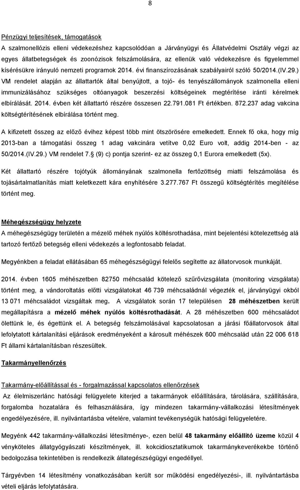 ) VM rendelet alapján az állattartók által benyújtott, a tojó- és tenyészállományok szalmonella elleni immunizálásához szükséges oltóanyagok beszerzési költségeinek megtérítése iránti kérelmek