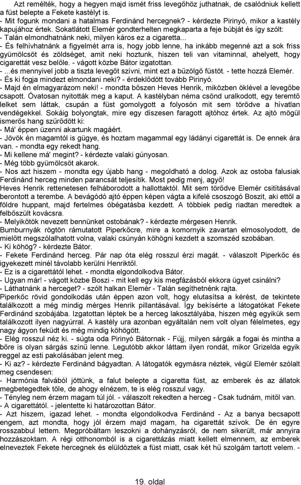 .. - És felhívhatnánk a figyelmét arra is, hogy jobb lenne, ha inkább megenné azt a sok friss gyümölcsöt és zöldséget, amit neki hoztunk, hiszen teli van vitaminnal, ahelyett, hogy cigarettát vesz