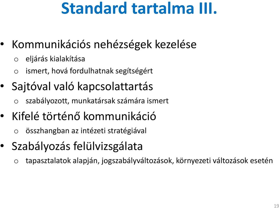 segítségért Sajtóval való kapcsolattartás o szabályozott, munkatársak számára ismert Kifelé