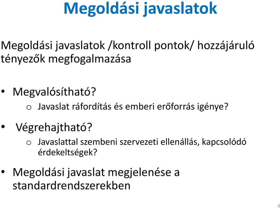 o Javaslat ráfordítás és emberi erőforrás igénye? Végrehajtható?