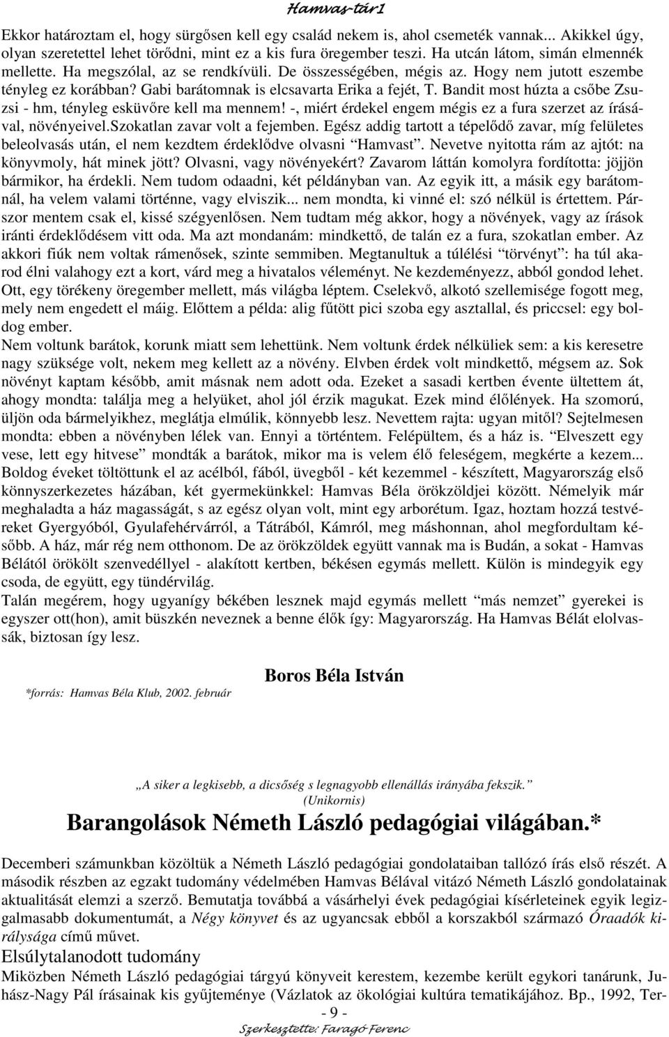 Bandit most húzta a cs be Zsuzsi - hm, tényleg esküv re kell ma mennem! -, miért érdekel engem mégis ez a fura szerzet az írásával, növényeivel.szokatlan zavar volt a fejemben.