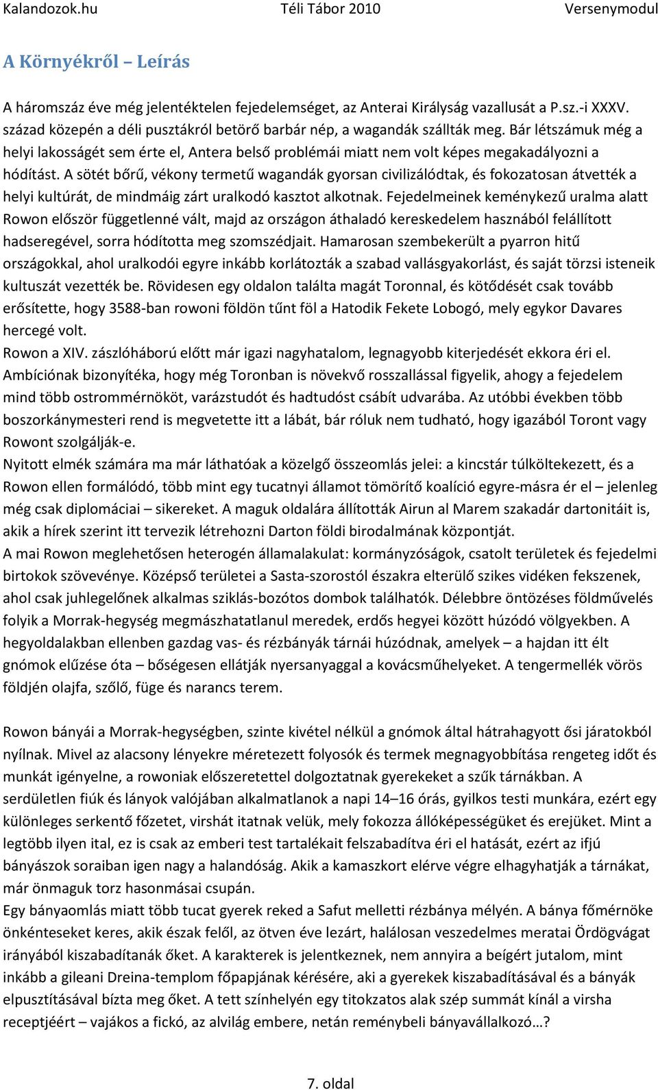 A sötét bőrű, vékony termetű wagandák gyorsan civilizálódtak, és fokozatosan átvették a helyi kultúrát, de mindmáig zárt uralkodó kasztot alkotnak.