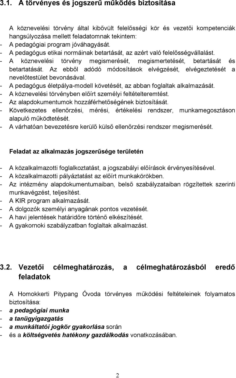 Az ebből adódó módosítások elvégzését, elvégeztetését a nevelőtestület bevonásával. - A pedagógus életpálya-modell követését, az abban foglaltak alkalmazását.