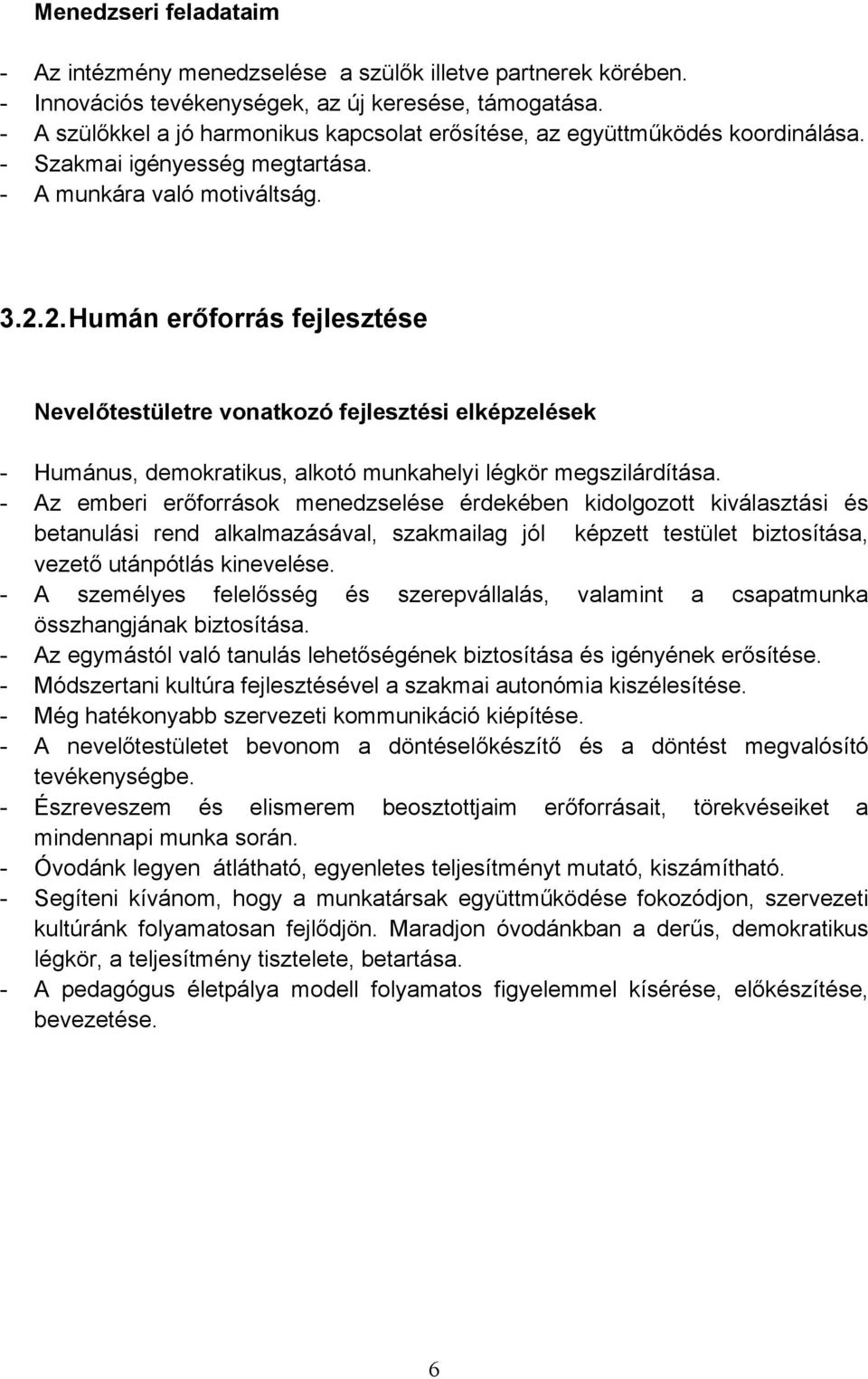 2. Humán erőforrás fejlesztése Nevelőtestületre vonatkozó fejlesztési elképzelések - Humánus, demokratikus, alkotó munkahelyi légkör megszilárdítása.