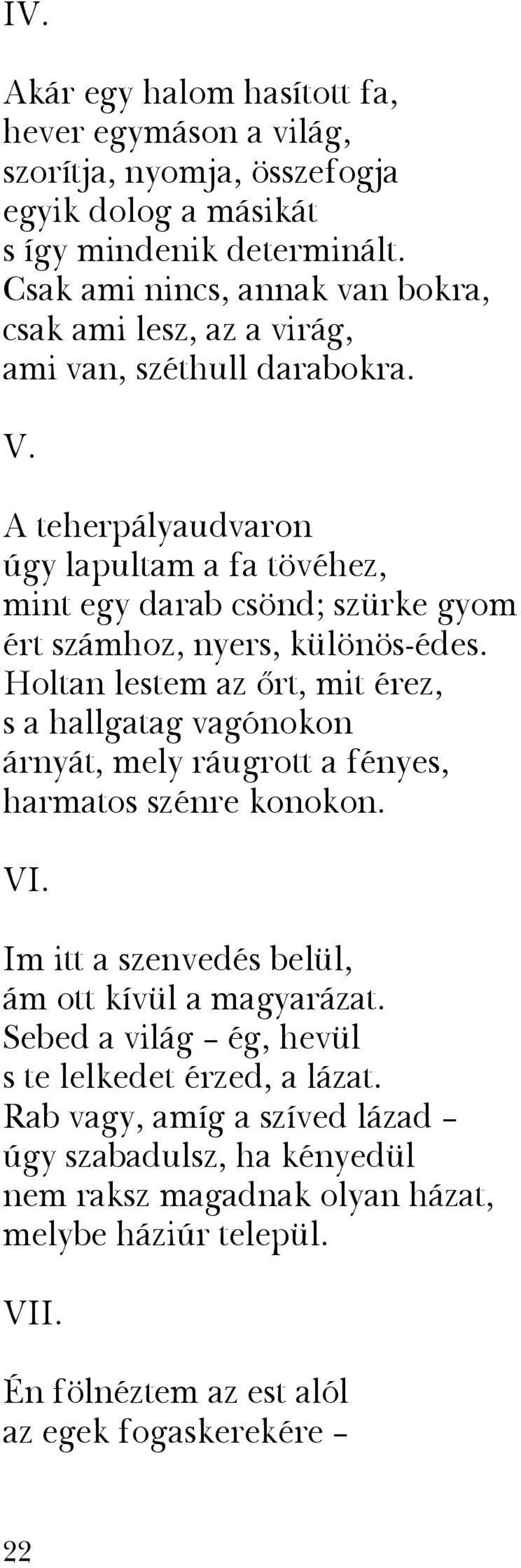 A teherpályaudvaron úgy lapultam a fa tövéhez, mint egy darab csönd; szürke gyom ért számhoz, nyers, különös-édes.