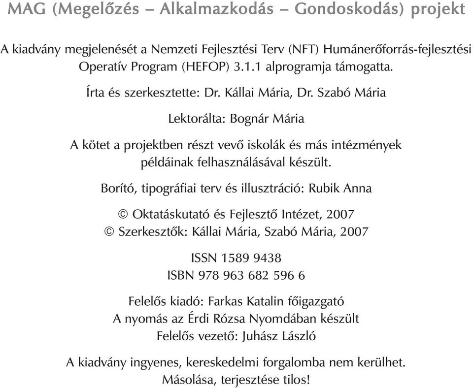 Szabó Mária Lektorálta: Bognár Mária A kötet a projektben részt vevõ iskolák és más intézmények példáinak felhasználásával készült.