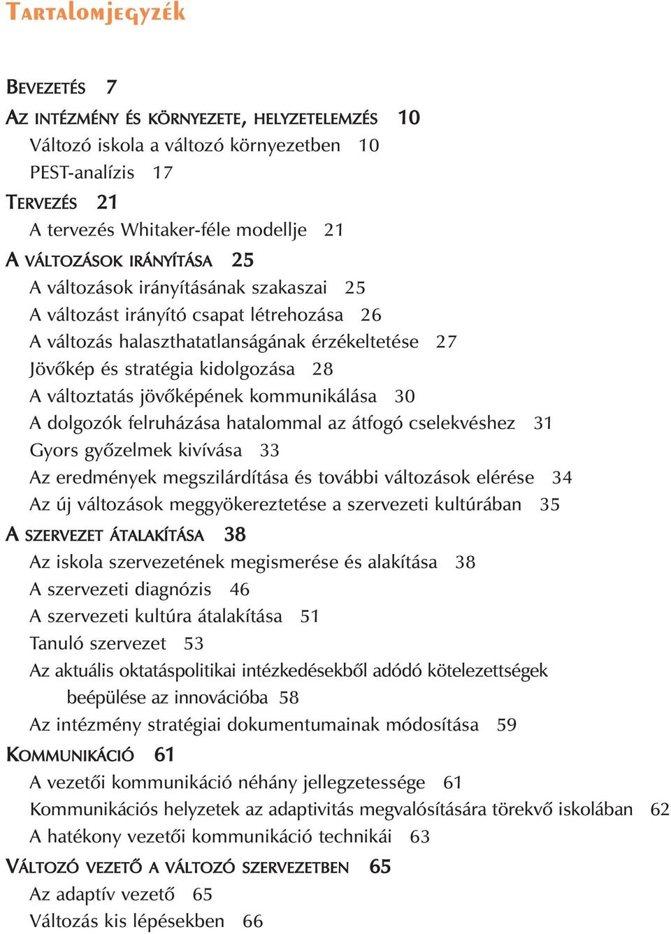 jövõképének kommunikálása 30 A dolgozók felruházása hatalommal az átfogó cselekvéshez 31 Gyors gyõzelmek kivívása 33 Az eredmények megszilárdítása és további változások elérése 34 Az új változások