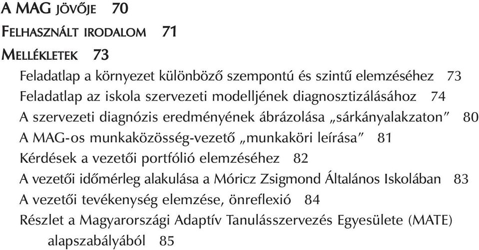 munkaközösség-vezetõ munkaköri leírása 81 Kérdések a vezetõi portfólió elemzéséhez 82 A vezetõi idõmérleg alakulása a Móricz Zsigmond