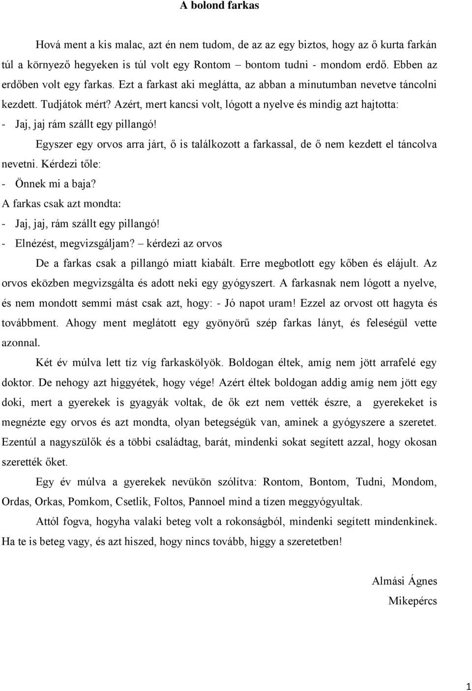 Azért, mert kancsi volt, lógott a nyelve és mindig azt hajtotta: - Jaj, jaj rám szállt egy pillangó! Egyszer egy orvos arra járt, ő is találkozott a farkassal, de ő nem kezdett el táncolva nevetni.