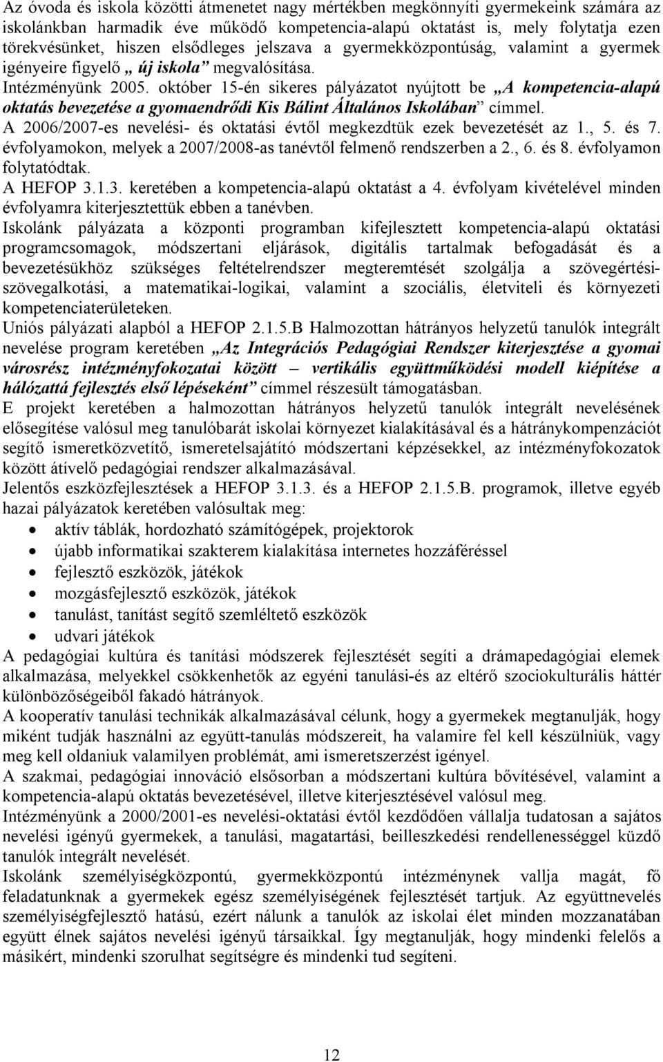 október 15-én sikeres pályázatot nyújtott be A kompetencia-alapú oktatás bevezetése a gyomaendrődi Kis Bálint Általános Iskolában címmel.