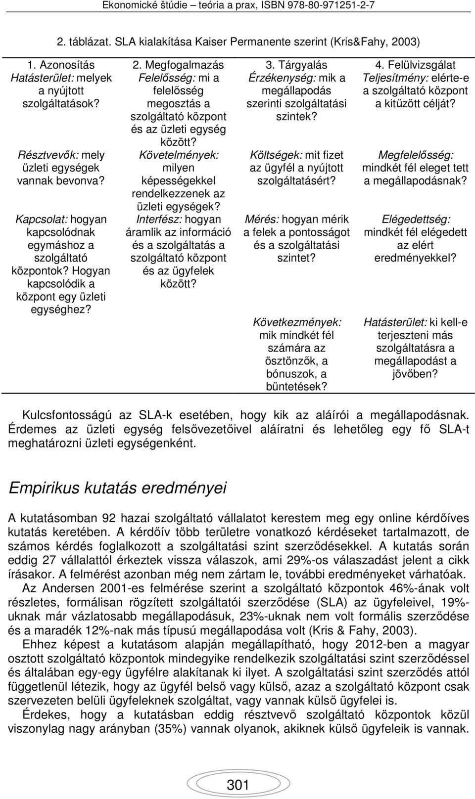 Hogyan kapcsolódik a központ egy üzleti egységhez? Felelősség: mi a felelősség megosztás a szolgáltató központ és az üzleti egység között?