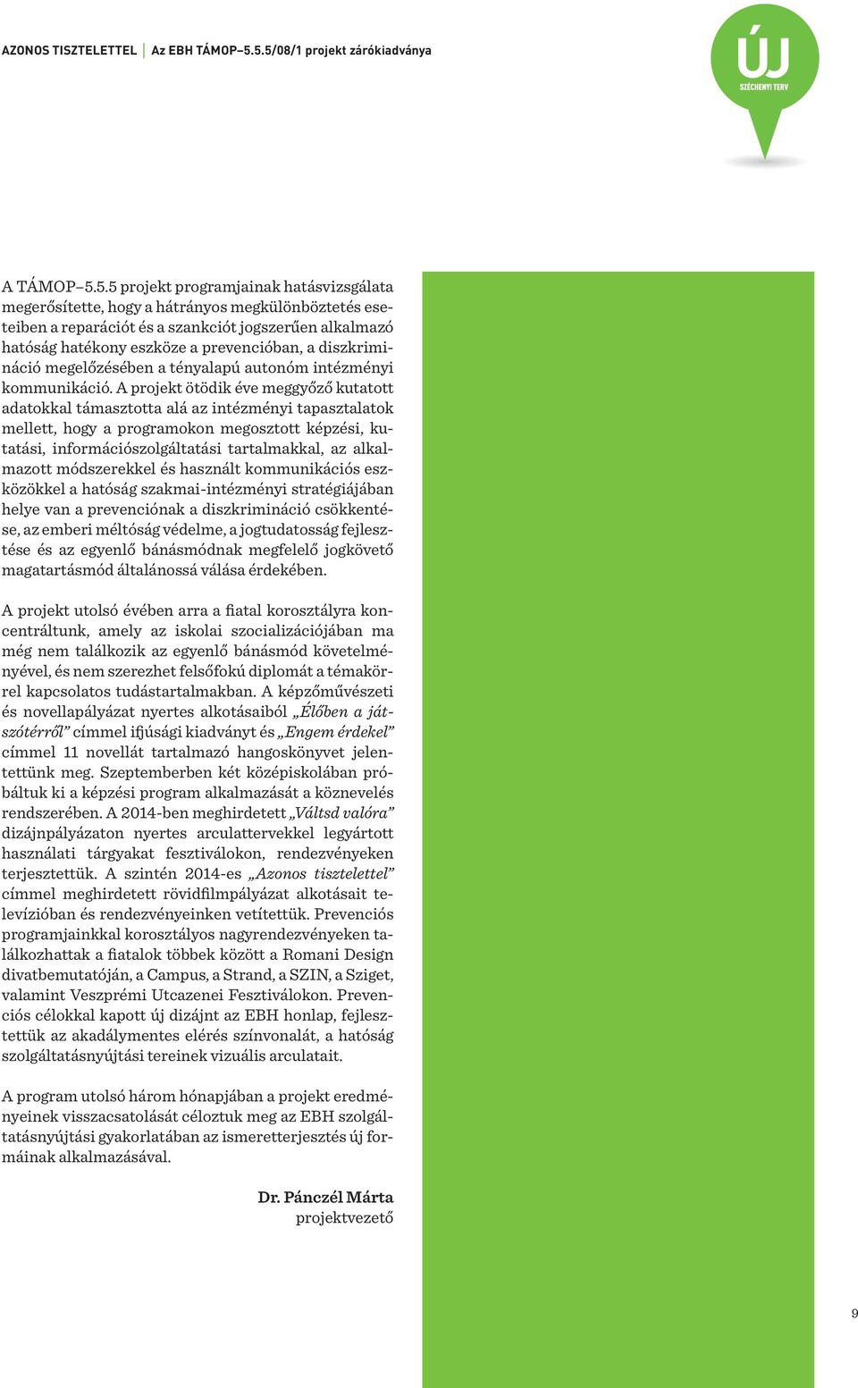 hatékony eszköze a prevencióban, a diszkrimináció megelőzésében a tényalapú autonóm intézményi kommunikáció.