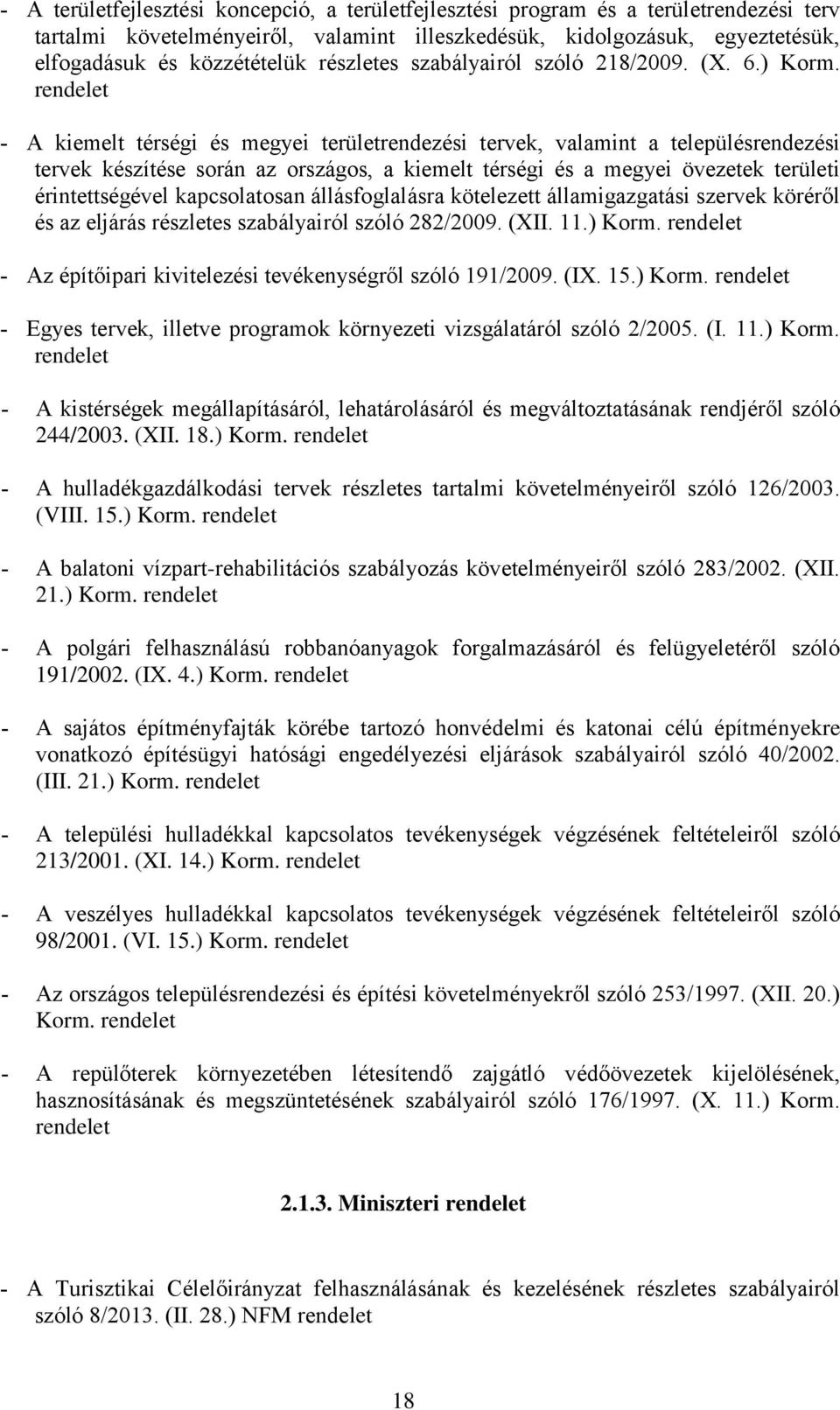 A kiemelt térségi és megyei területrendezési tervek, valamint a településrendezési tervek készítése során az országos, a kiemelt térségi és a megyei övezetek területi érintettségével kapcsolatosan