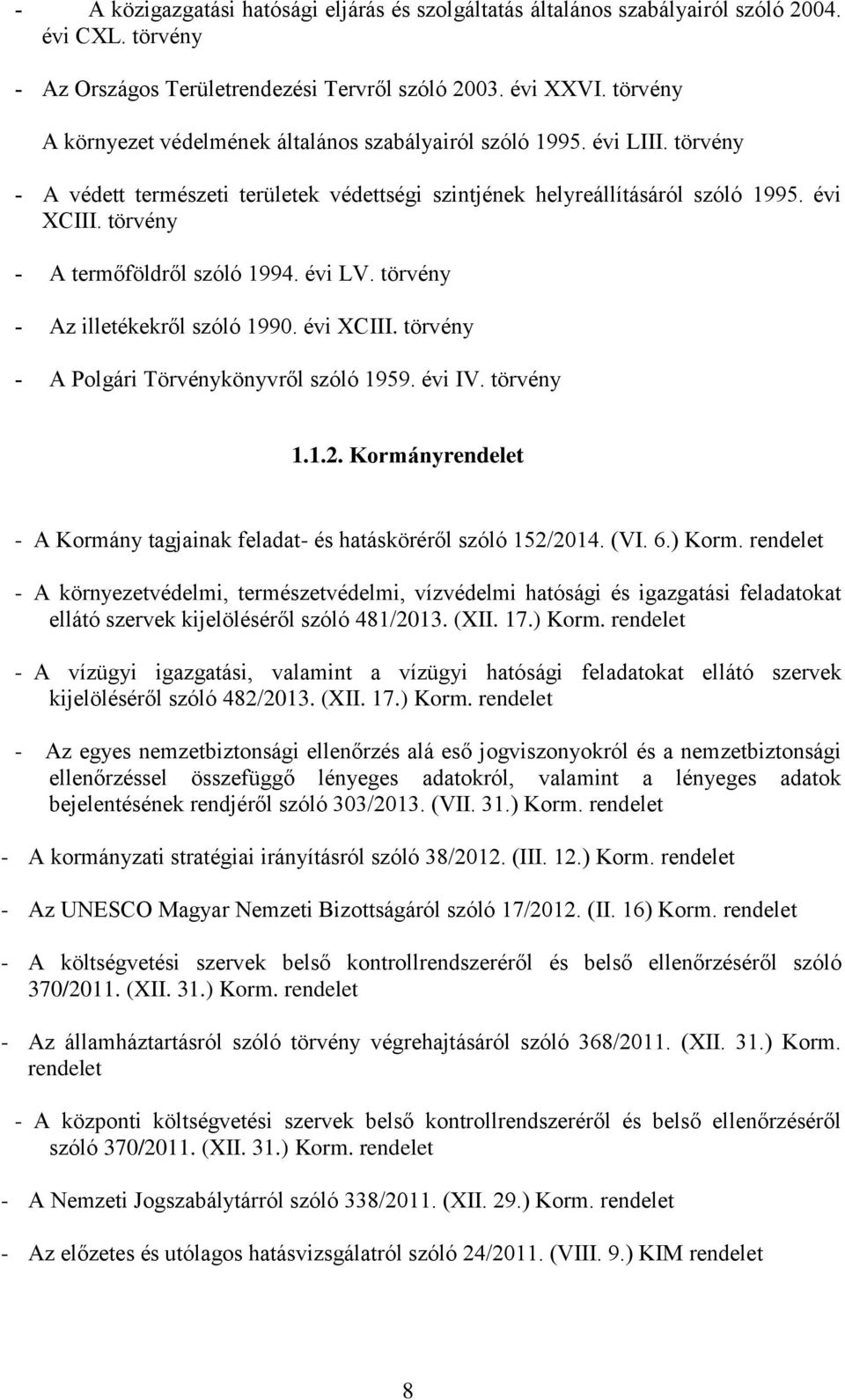 törvény A termőföldről szóló 1994. évi LV. törvény Az illetékekről szóló 1990. évi XCIII. törvény A Polgári Törvénykönyvről szóló 1959. évi IV. törvény 1.1.2.