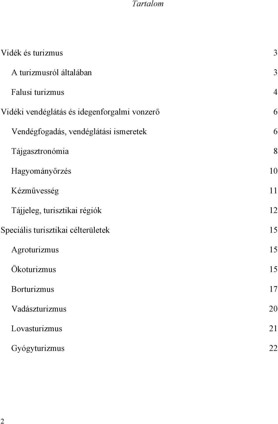 Hagyományőrzés 10 Kézművesség 11 Tájjeleg, turisztikai régiók 12 Speciális turisztikai