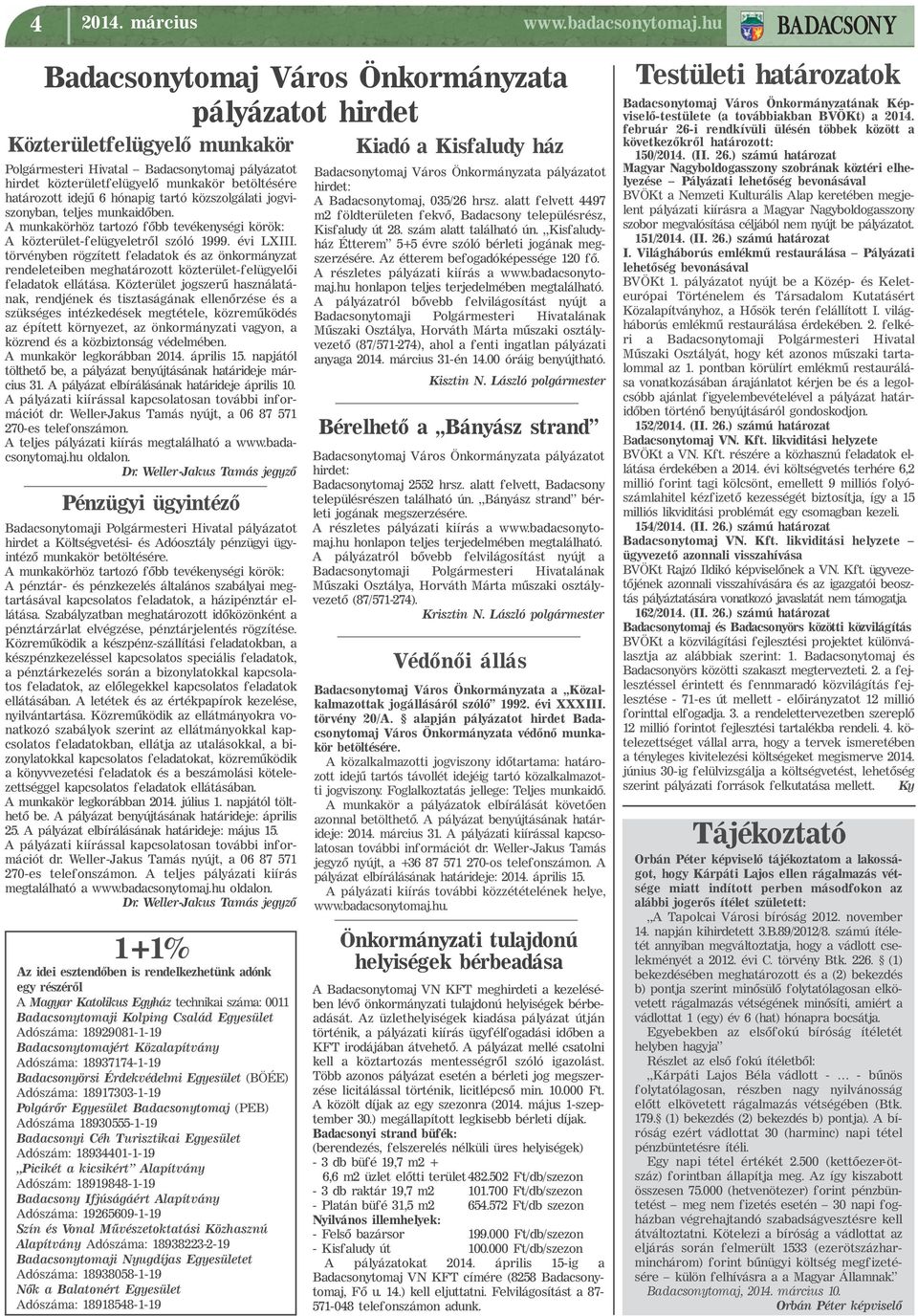 idejű 6 hónapig tartó közszolgálati jogviszonyban, teljes munkaidőben. A munkakörhöz tartozó főbb tevékenységi körök: A közterület-felügyeletről szóló 1999. évi LXIII.