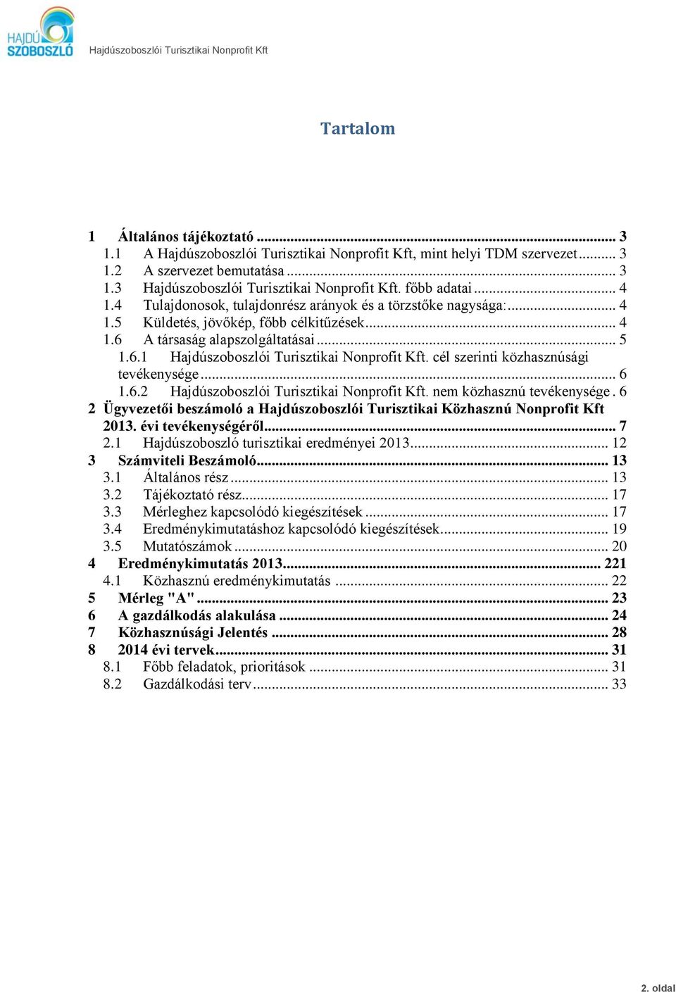 cél szerinti közhasznúsági tevékenysége... 6 1.6.2 Hajdúszoboszlói Turisztikai Nonprofit Kft. nem közhasznú tevékenysége.