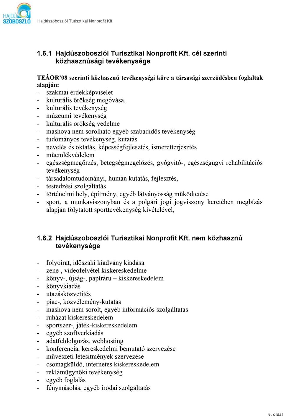 tevékenység - múzeumi tevékenység - kulturális örökség védelme - máshova nem sorolható egyéb szabadidős tevékenység - tudományos tevékenység, kutatás - nevelés és oktatás, képességfejlesztés,