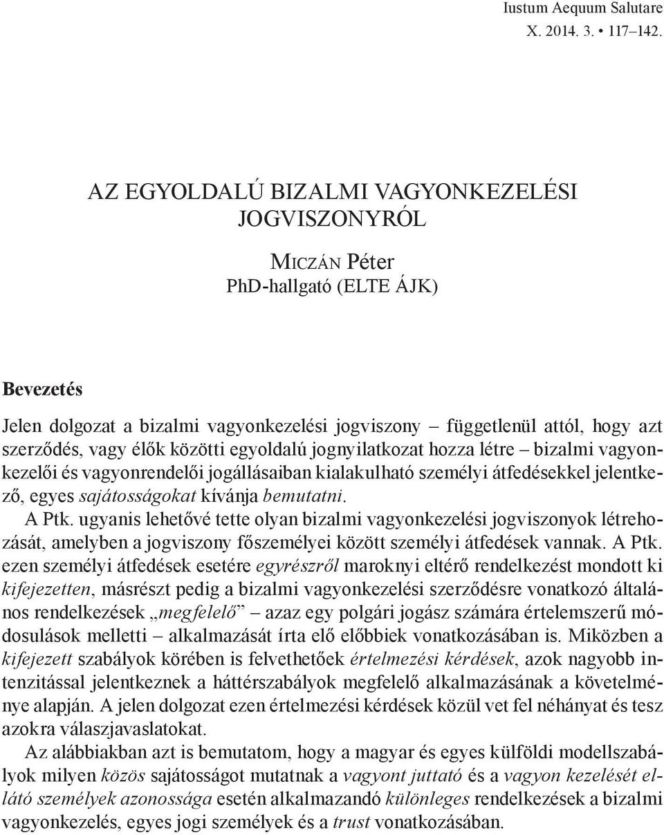 egyoldalú jognyilatkozat hozza létre bizalmi vagyonkezelői és vagyonrendelői jogállásaiban kialakulható személyi átfedésekkel jelentkező, egyes sajátosságokat kívánja bemutatni. A Ptk.