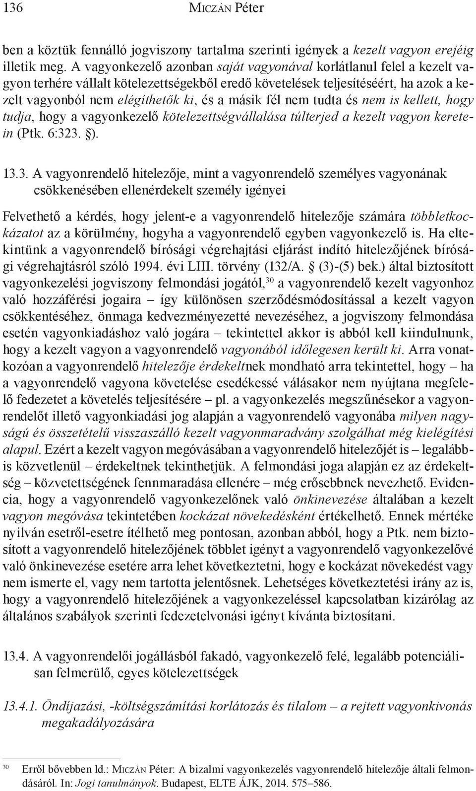 másik fél nem tudta és nem is kellett, hogy tudja, hogy a vagyonkezelő kötelezettségvállalása túlterjed a kezelt vagyon keretein (Ptk. 6:32