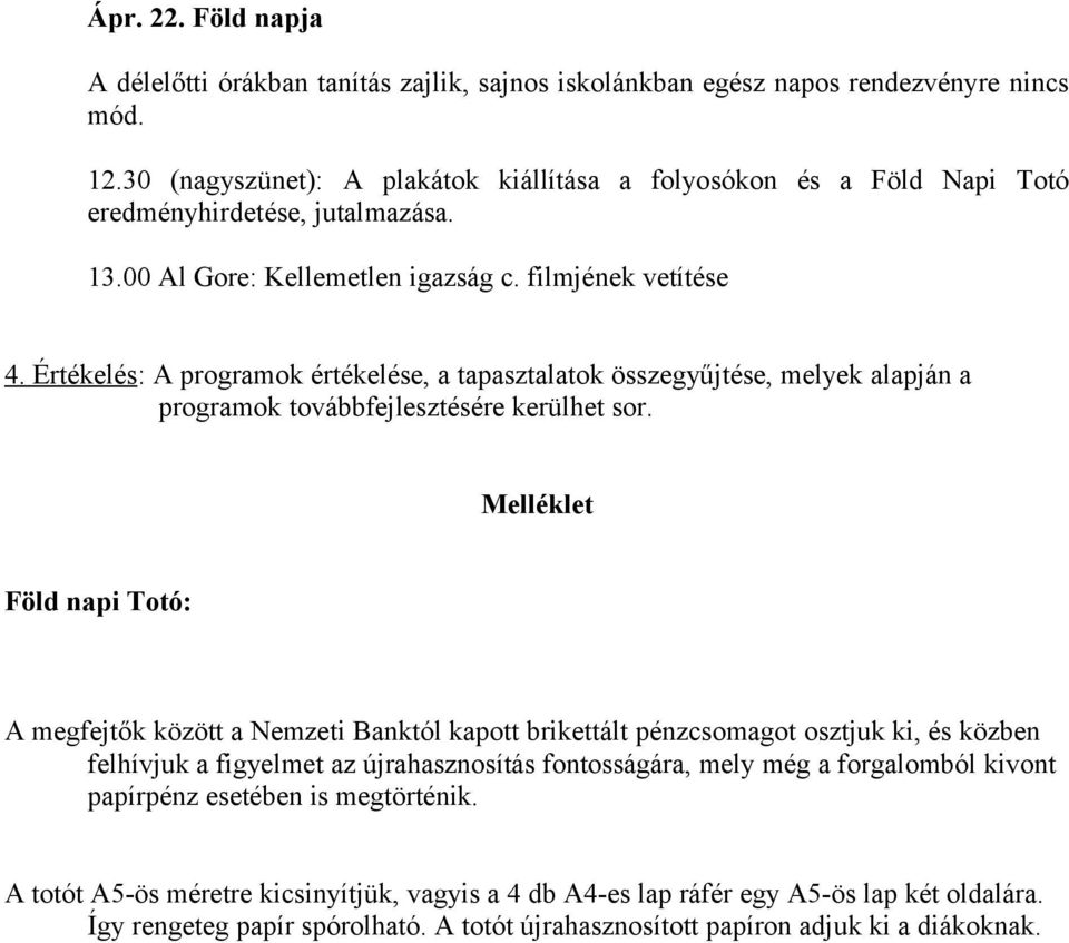 Értékelés: A programok értékelése, a tapasztalatok összegyűjtése, melyek alapján a programok továbbfejlesztésére kerülhet sor.