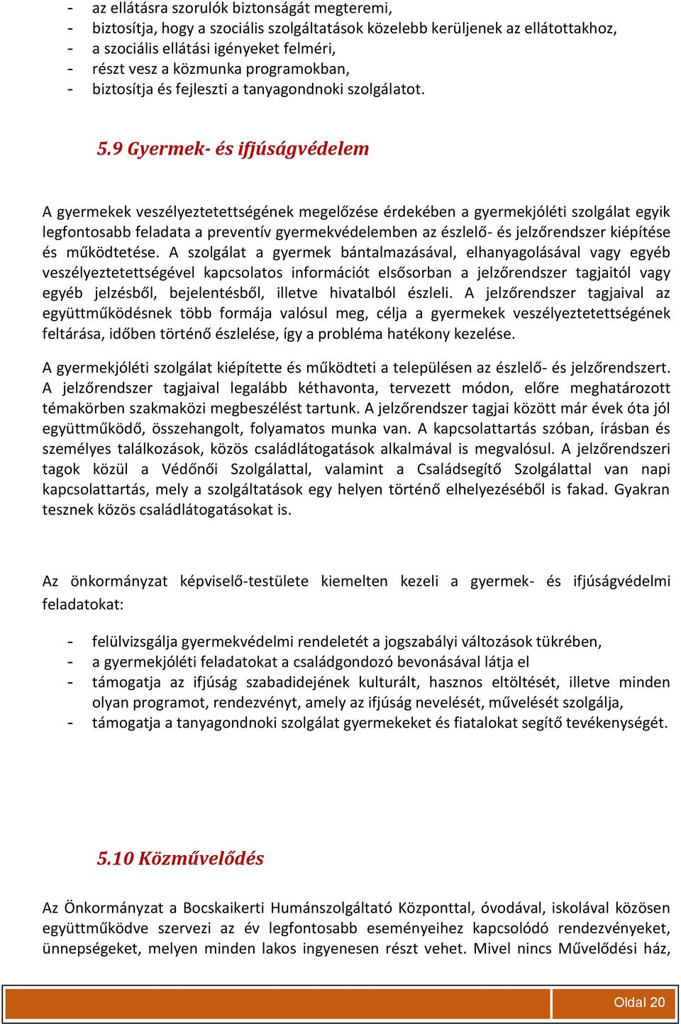 9 Gyermek- és ifjúságvédelem A gyermekek veszélyeztetettségének megelőzése érdekében a gyermekjóléti szolgálat egyik legfontosabb feladata a preventív gyermekvédelemben az észlelő- és jelzőrendszer