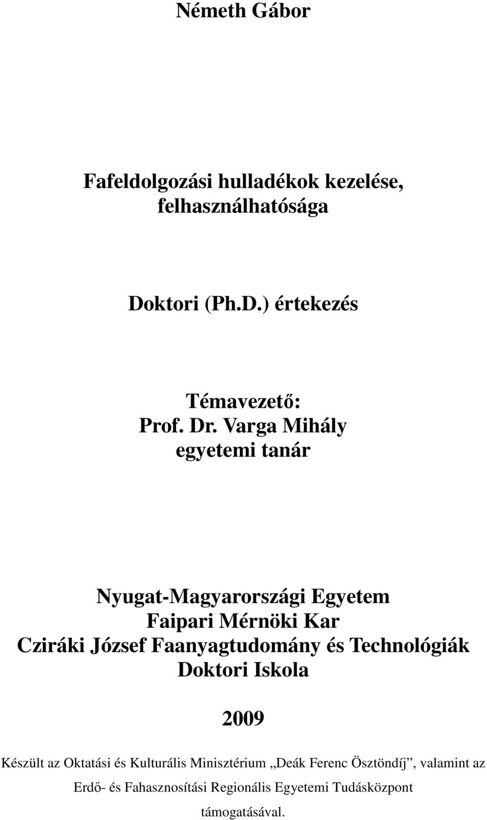 Faanyagtudomány és Technológiák Doktori Iskola 2009 Készült az Oktatási és Kulturális Minisztérium Deák