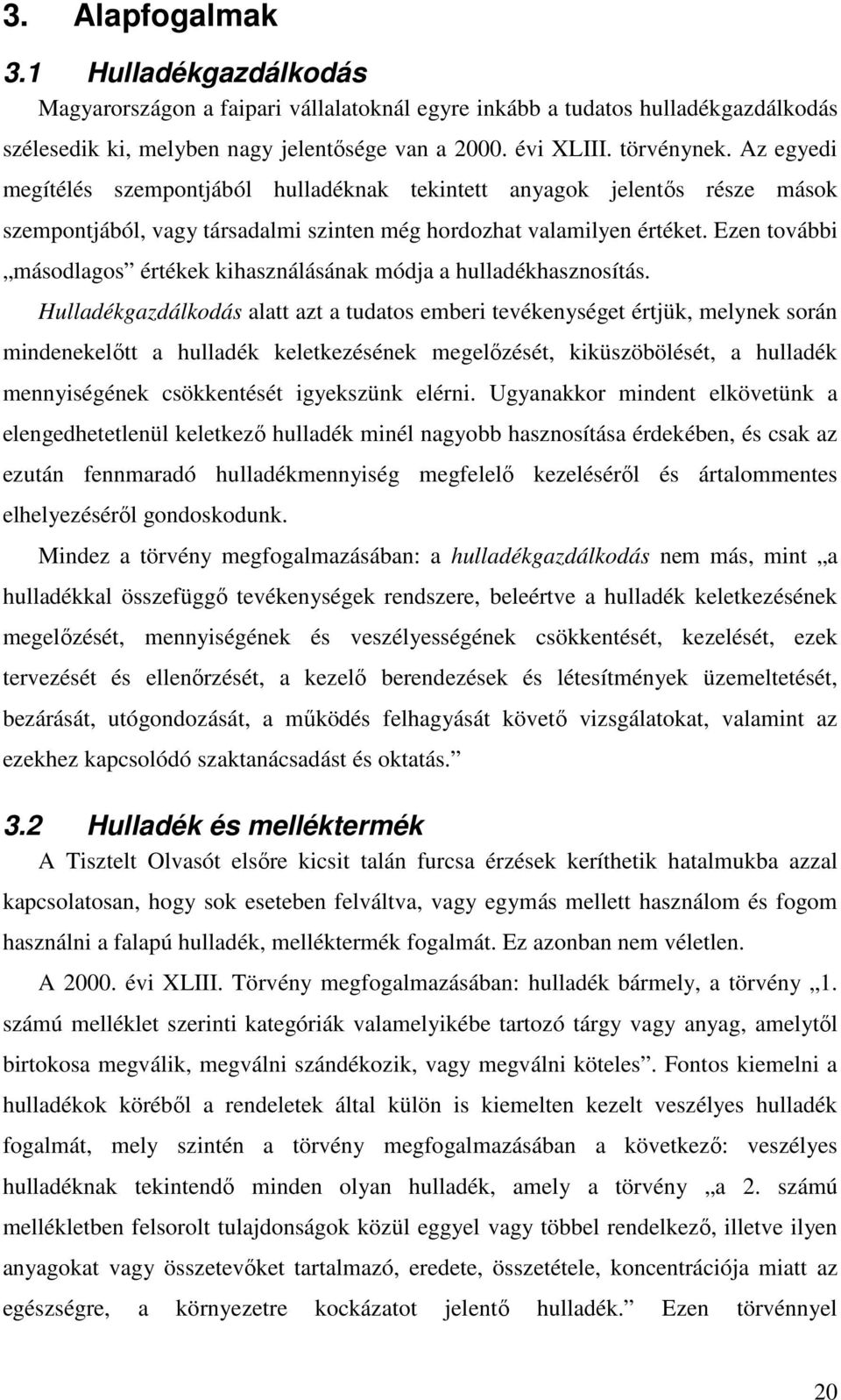 Ezen további másodlagos értékek kihasználásának módja a hulladékhasznosítás.