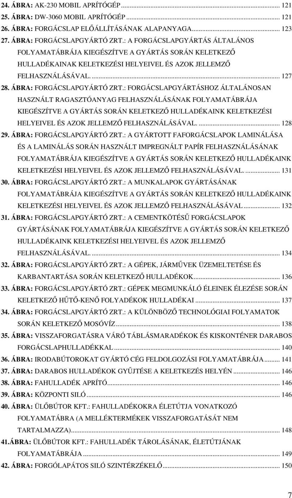 : FORGÁCSLAPGYÁRTÁSHOZ ÁLTALÁNOSAN HASZNÁLT RAGASZTÓANYAG FELHASZNÁLÁSÁNAK FOLYAMATÁBRÁJA KIEGÉSZÍTVE A GYÁRTÁS SORÁN KELETKEZİ HULLADÉKAINK KELETKEZÉSI HELYEIVEL ÉS AZOK JELLEMZİ FELHASZNÁLÁSÁVAL.