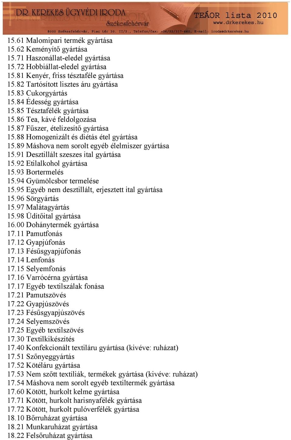 88 Homogenizált és diétás étel gyártása 15.89 Máshova nem sorolt egyéb élelmiszer gyártása 15.91 Desztillált szeszes ital gyártása 15.92 Etilalkohol gyártása 15.93 Bortermelés 15.