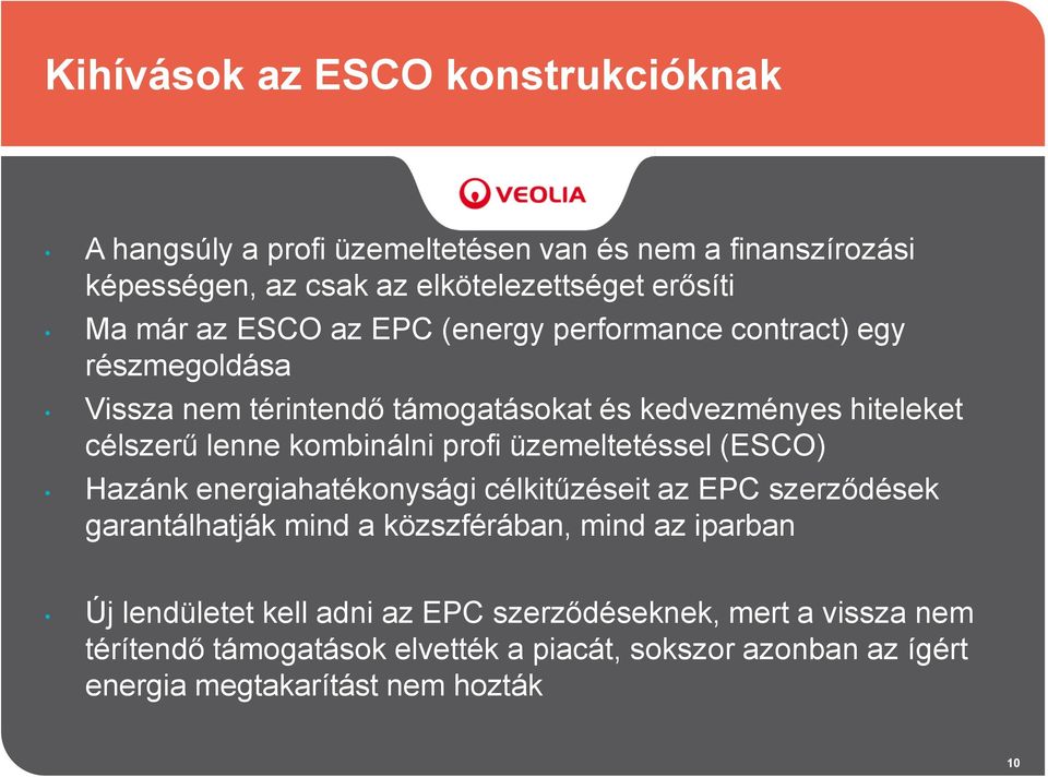 prfi üzemeltetéssel (ESCO) Hazánk energiahatéknysági célkitűzéseit az EPC szerződések garantálhatják mind a közszférában, mind az iparban Új