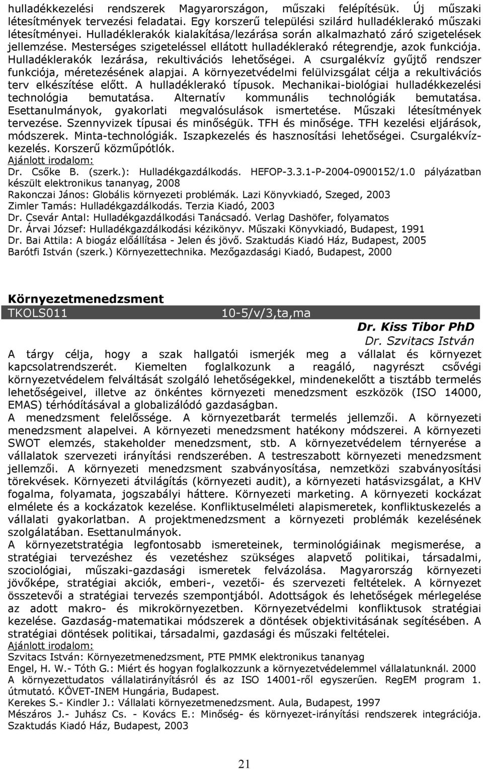 Hulladéklerakók lezárása, rekultivációs lehetőségei. A csurgalékvíz gyűjtő rendszer funkciója, méretezésének alapjai. A környezetvédelmi felülvizsgálat célja a rekultivációs terv elkészítése előtt.