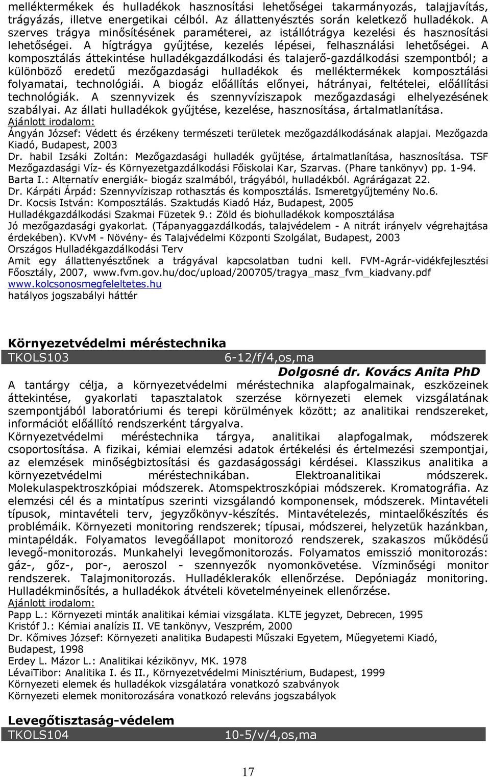 A komposztálás áttekintése hulladékgazdálkodási és talajerő-gazdálkodási szempontból; a különböző eredetű mezőgazdasági hulladékok és melléktermékek komposztálási folyamatai, technológiái.