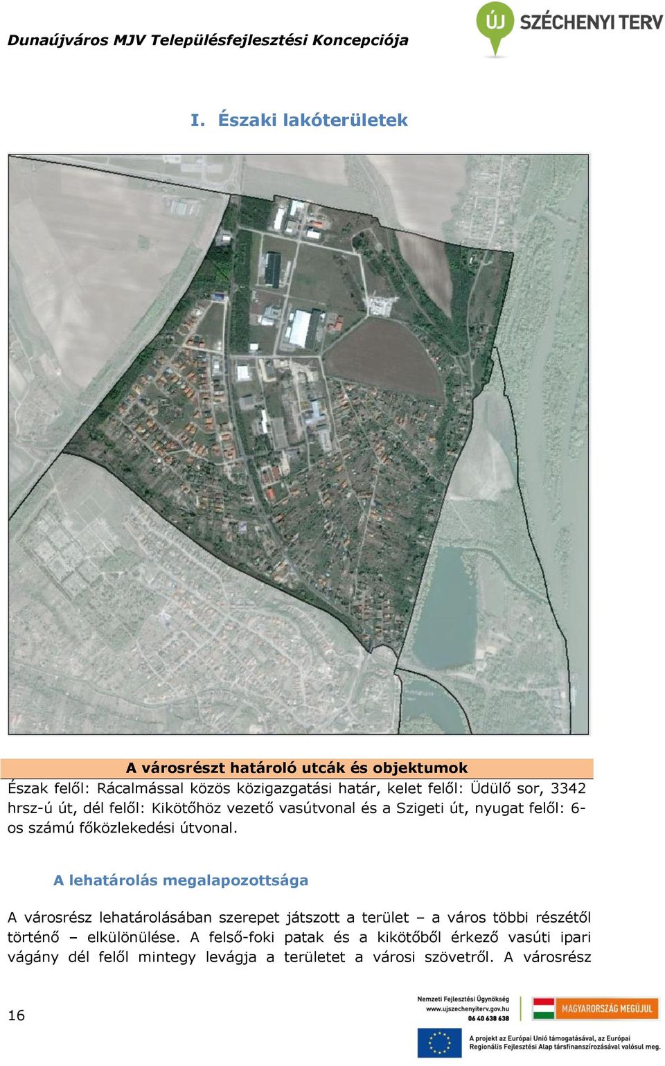 A lehatárolás megalapozottsága A városrész lehatárolásában szerepet játszott a terület a város többi részétől történő elkülönülése.