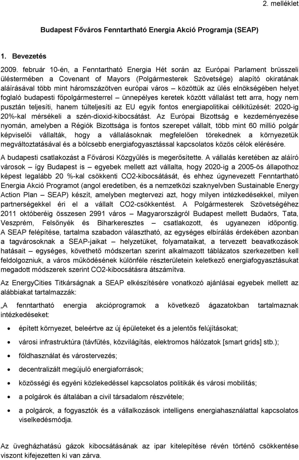 európai város közöttük az ülés elnökségében helyet foglaló budapesti főpolgármesterrel ünnepélyes keretek között vállalást tett arra, hogy nem pusztán teljesíti, hanem túlteljesíti az EU egyik fontos