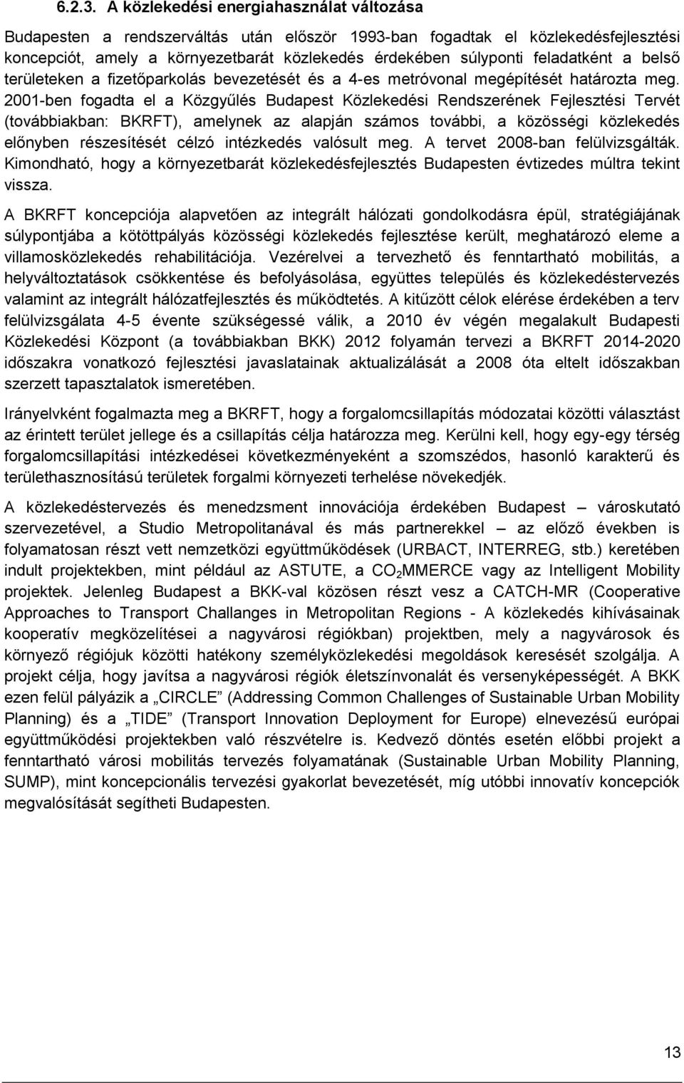 feladatként a belső területeken a fizetőparkolás bevezetését és a 4-es metróvonal megépítését határozta meg.