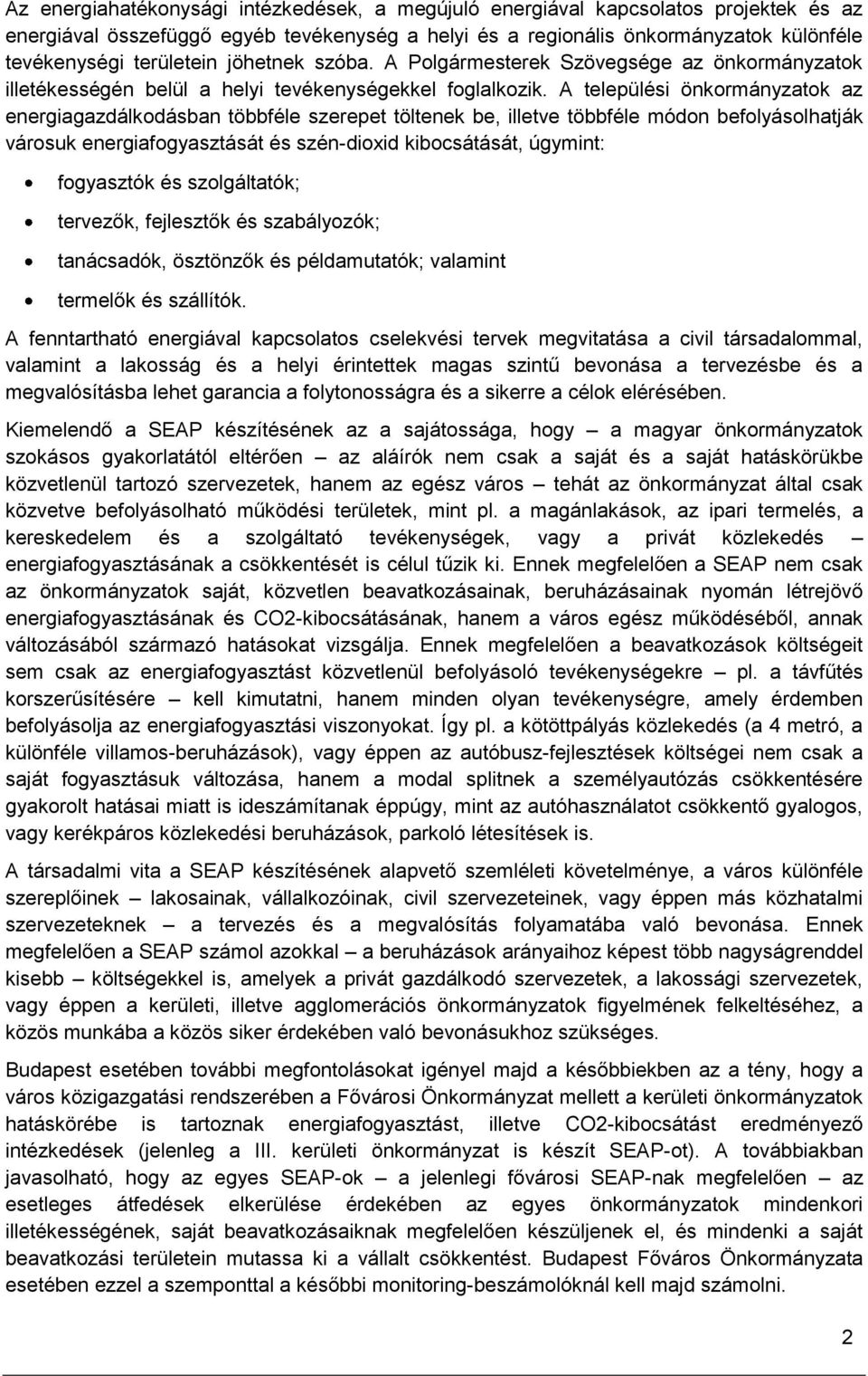 A települési önkormányzatok az energiagazdálkodásban többféle szerepet töltenek be, illetve többféle módon befolyásolhatják városuk energiafogyasztását és szén-dioxid kibocsátását, úgymint: