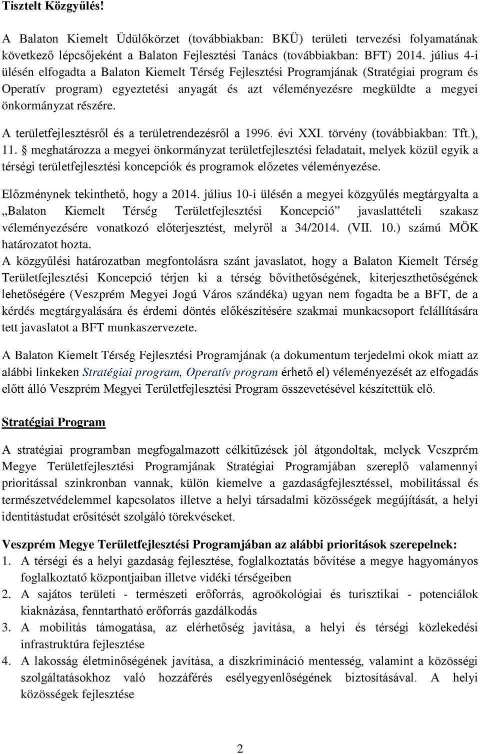 részére. A területfejlesztésről és a területrendezésről a 1996. évi XXI. törvény (továbbiakban: Tft.), 11.