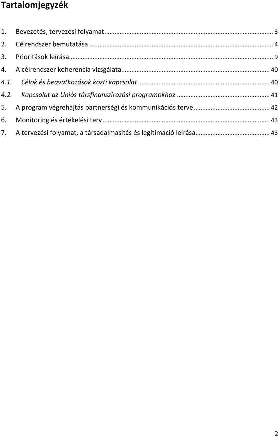 Kapcsolat az Uniós társfinanszírozási programokhoz... 41 5.