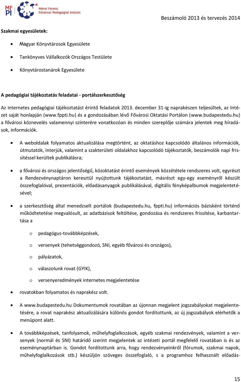 hu) a fővárosi köznevelés valamennyi színterére vonatkozóan és minden szereplője számára jelentek meg híradások, információk.