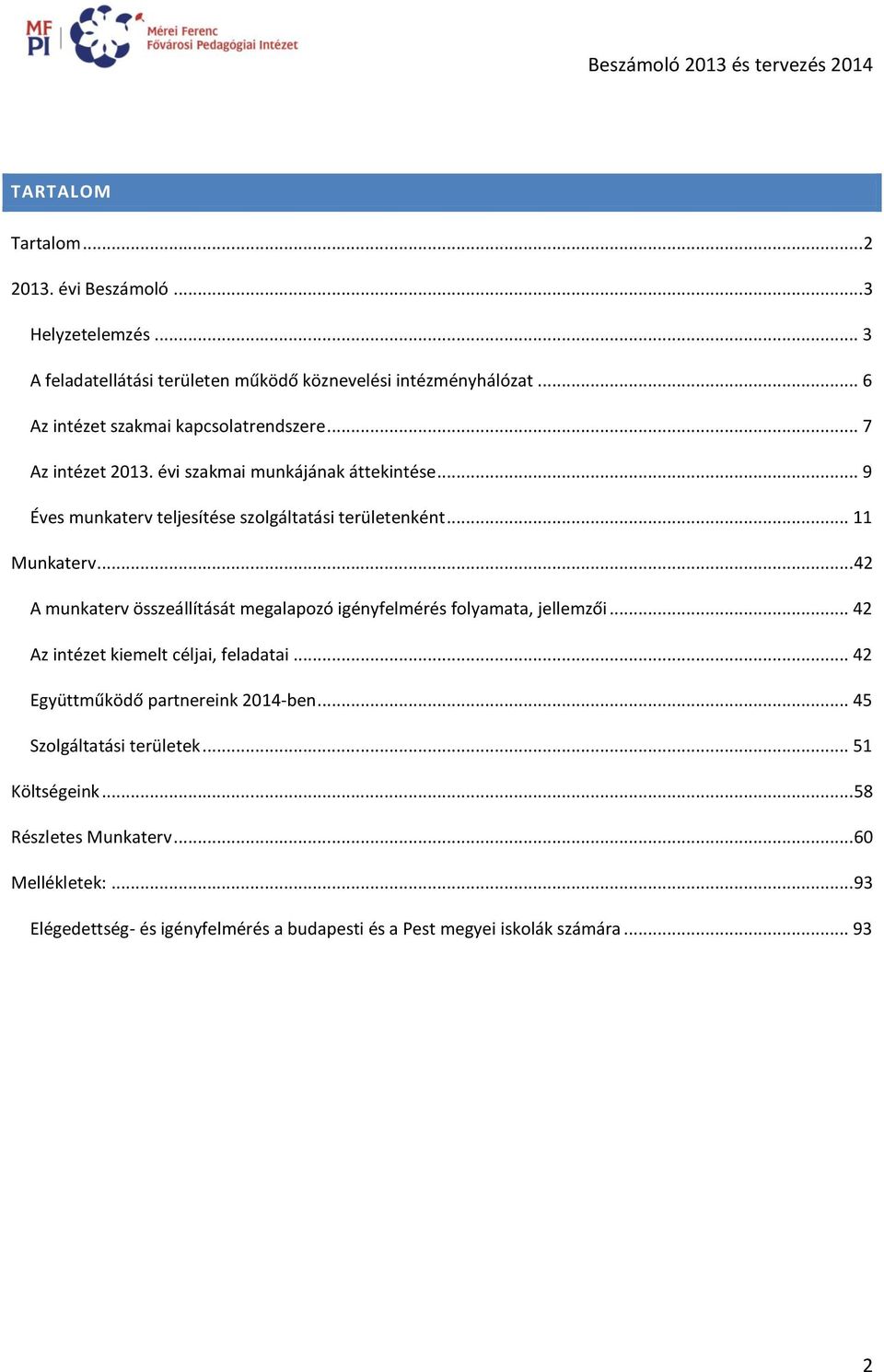 .. 11 Munkaterv... 42 A munkaterv összeállítását megalapozó igényfelmérés folyamata, jellemzői... 42 Az intézet kiemelt céljai, feladatai.