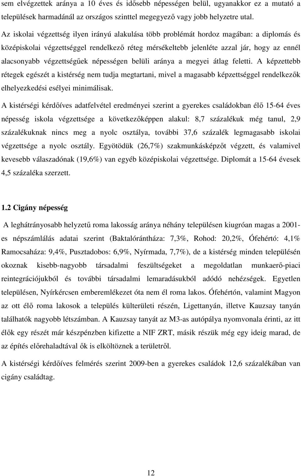 végzettségőek népességen belüli aránya a megyei átlag feletti.