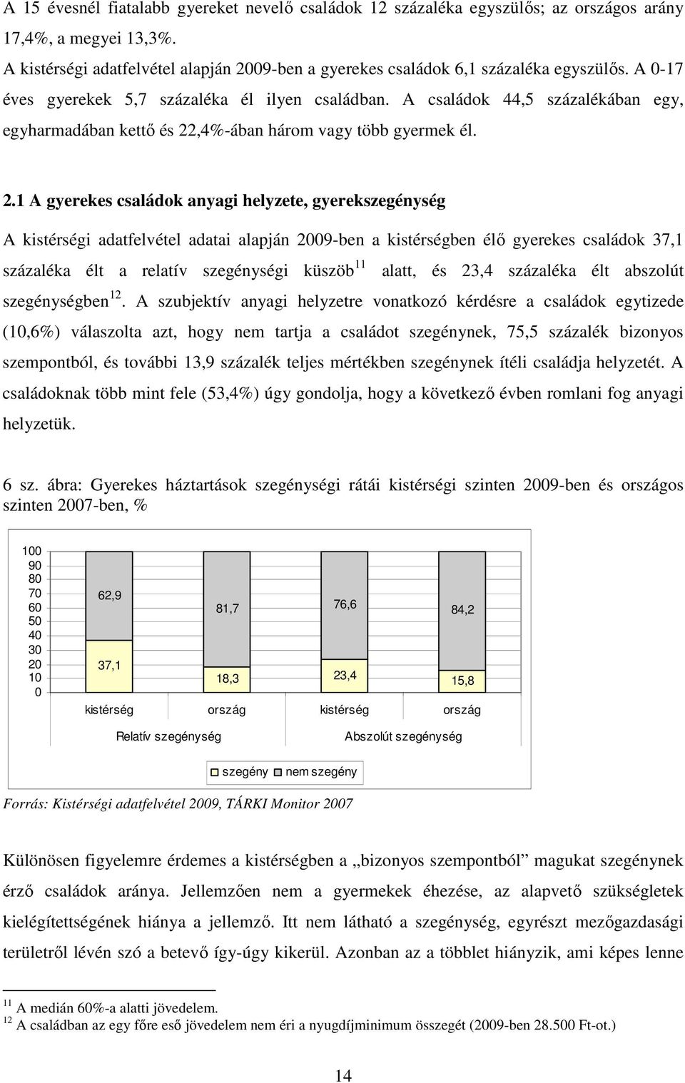 ,4%-ában három vagy több gyermek él. 2.